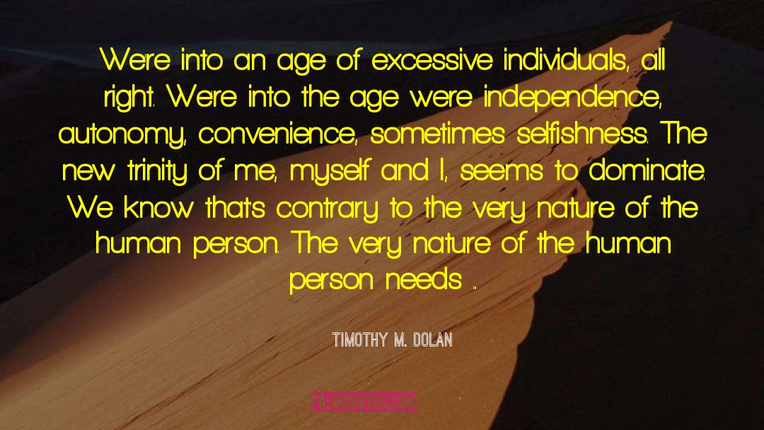 Timothy M. Dolan Quotes: We're into an age of