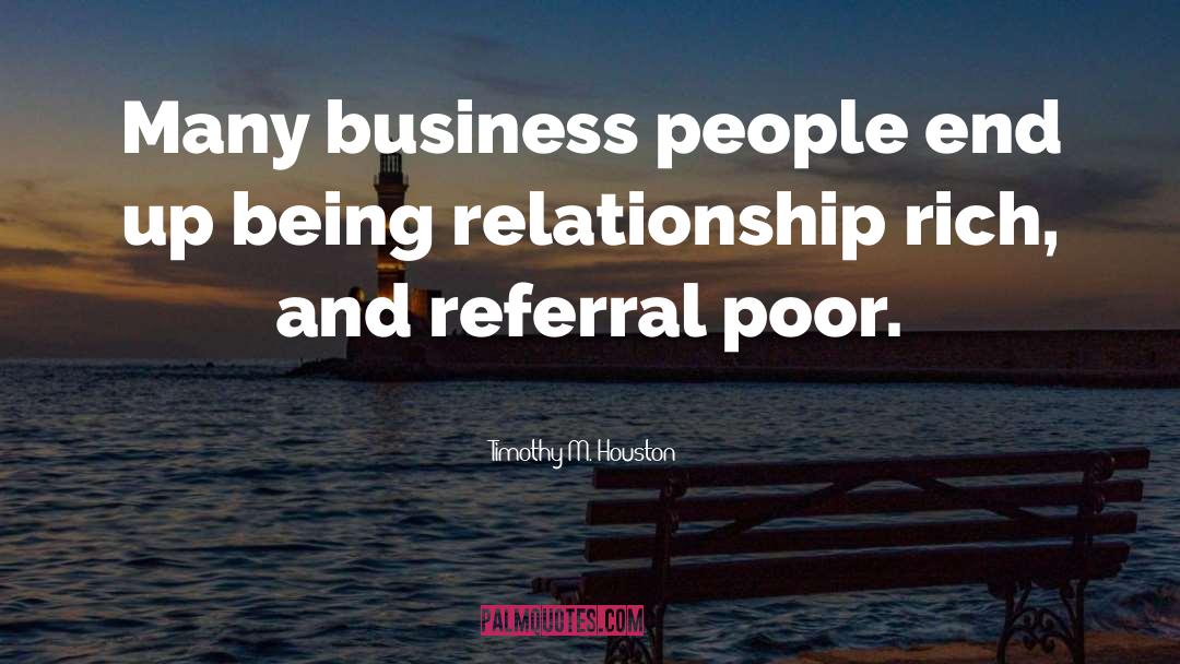 Timothy M. Houston Quotes: Many business people end up
