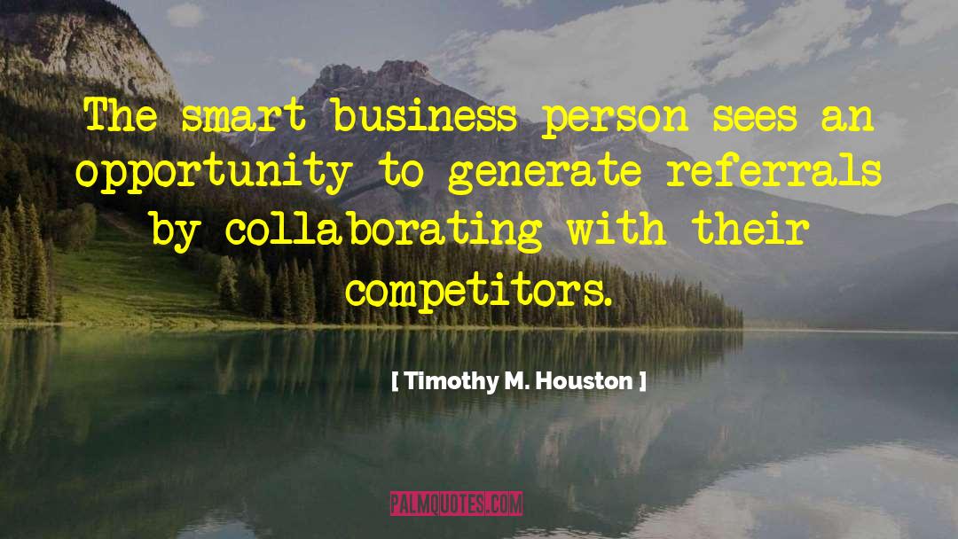 Timothy M. Houston Quotes: The smart business person sees