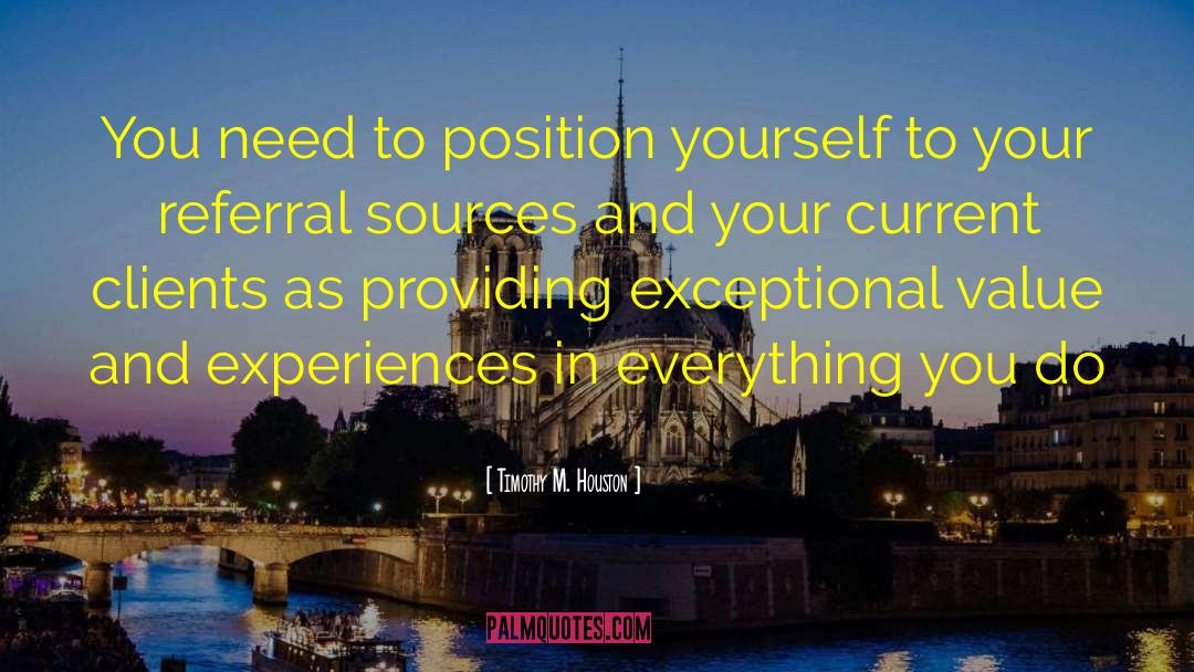 Timothy M. Houston Quotes: You need to position yourself