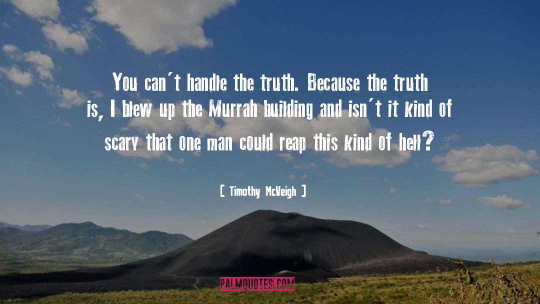 Timothy McVeigh Quotes: You can't handle the truth.