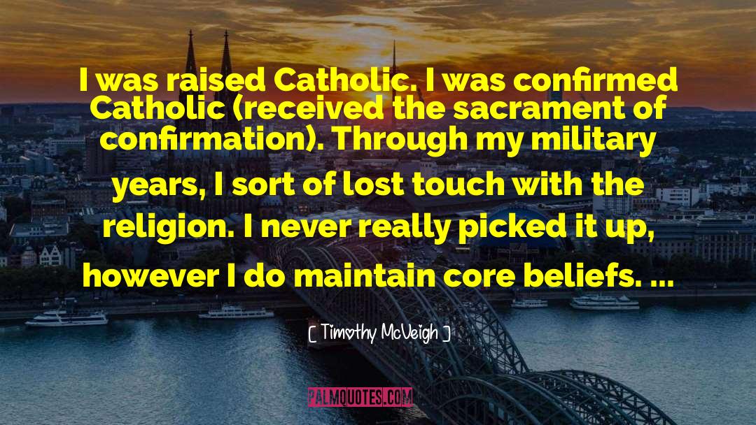 Timothy McVeigh Quotes: I was raised Catholic. I