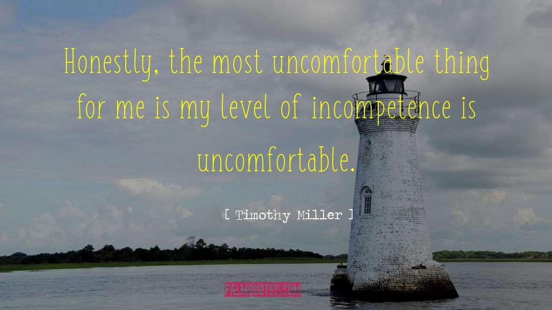 Timothy Miller Quotes: Honestly, the most uncomfortable thing