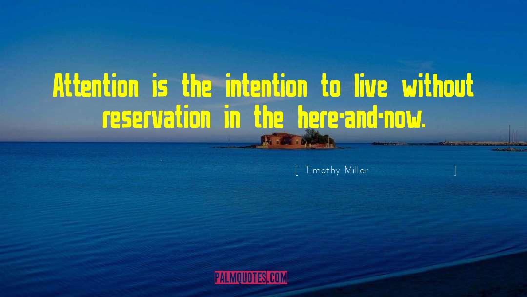 Timothy Miller Quotes: Attention is the intention to