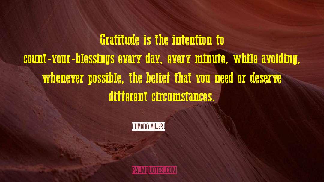 Timothy Miller Quotes: Gratitude is the intention to