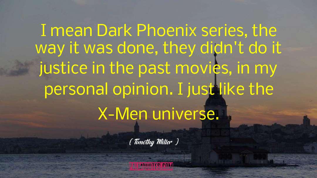 Timothy Miller Quotes: I mean Dark Phoenix series,