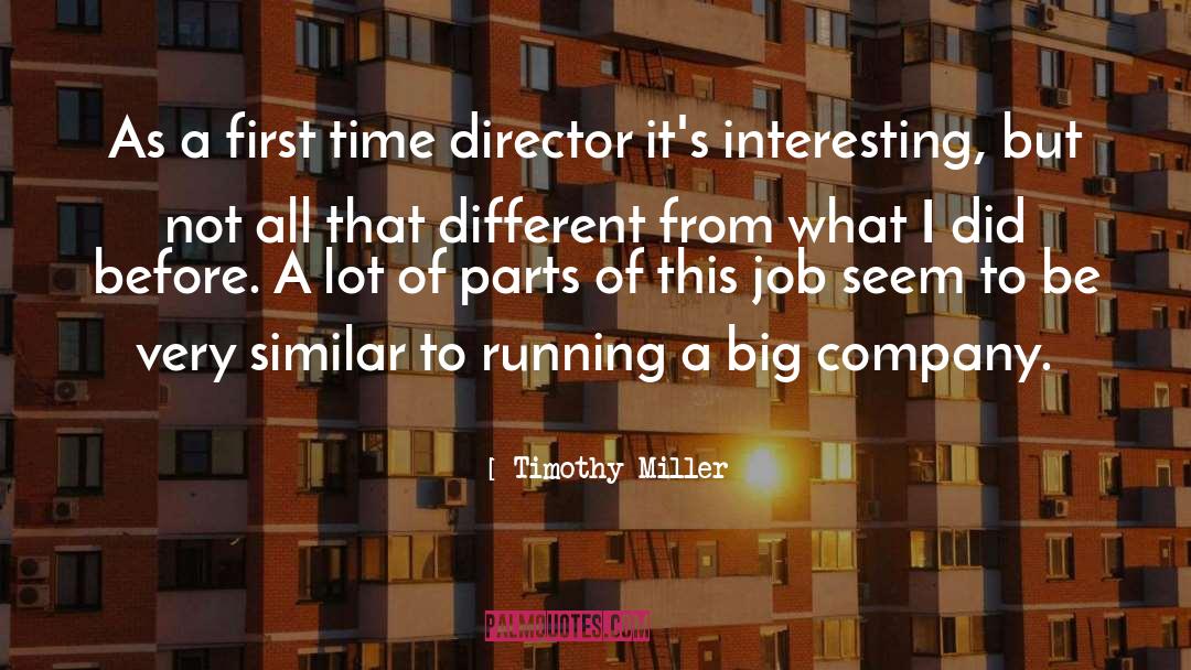 Timothy Miller Quotes: As a first time director
