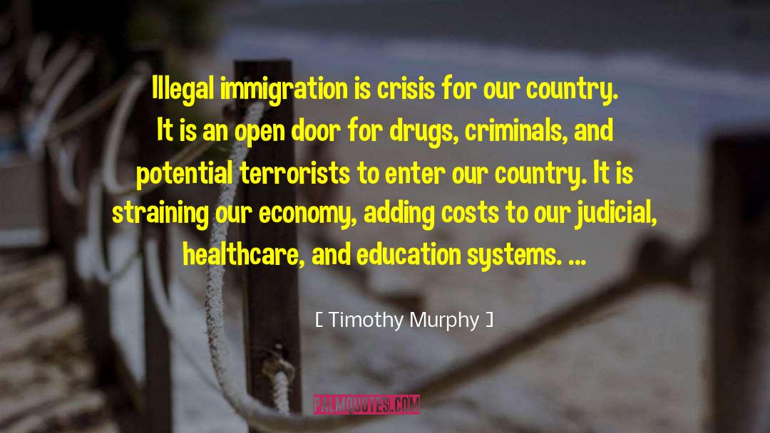 Timothy Murphy Quotes: Illegal immigration is crisis for