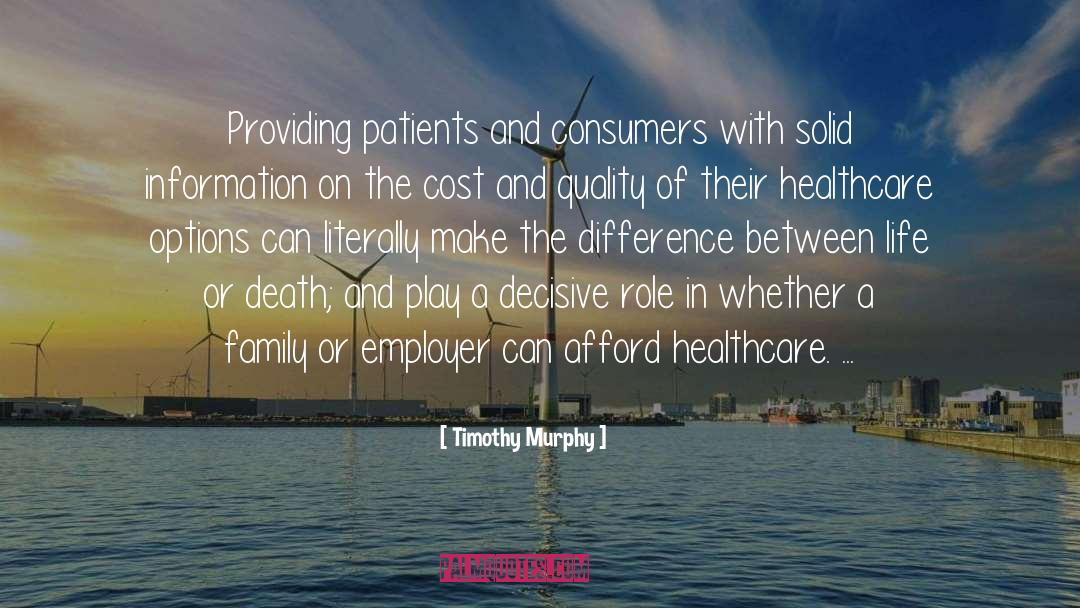 Timothy Murphy Quotes: Providing patients and consumers with