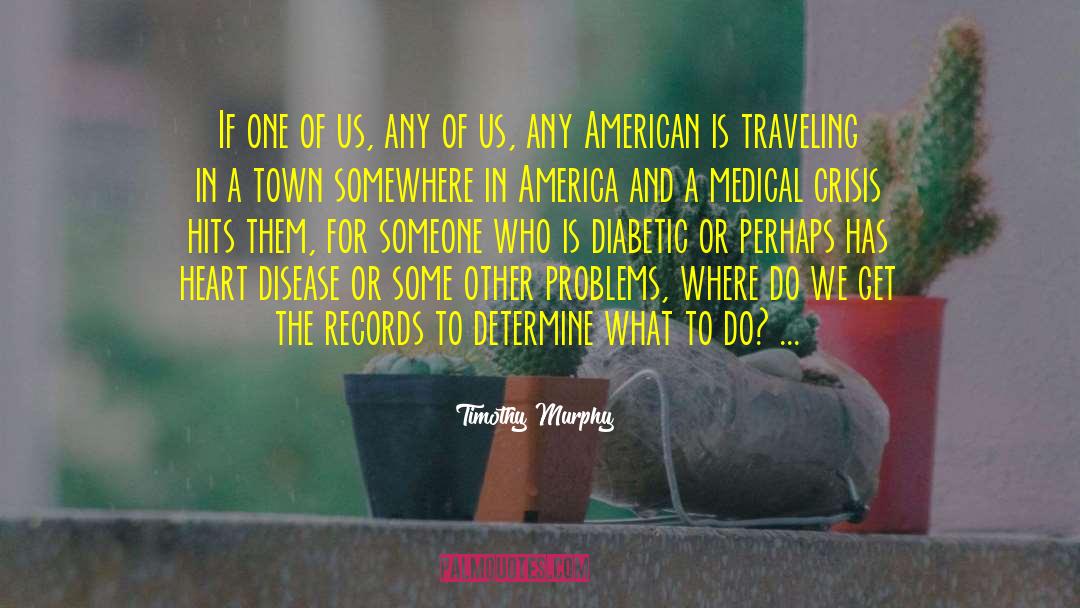 Timothy Murphy Quotes: If one of us, any