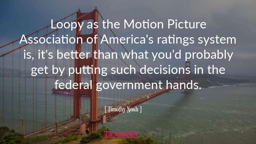 Timothy Noah Quotes: Loopy as the Motion Picture