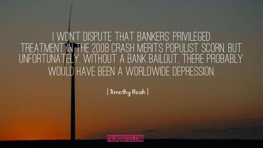 Timothy Noah Quotes: I won't dispute that bankers'