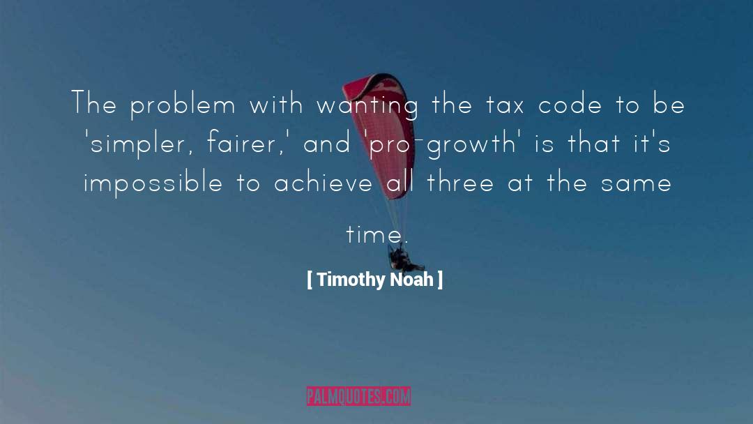 Timothy Noah Quotes: The problem with wanting the