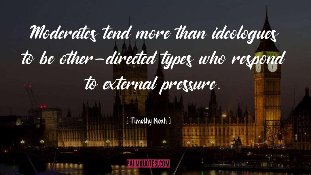 Timothy Noah Quotes: Moderates tend more than ideologues