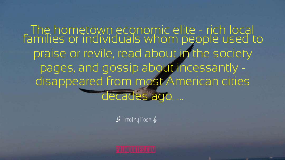 Timothy Noah Quotes: The hometown economic elite -