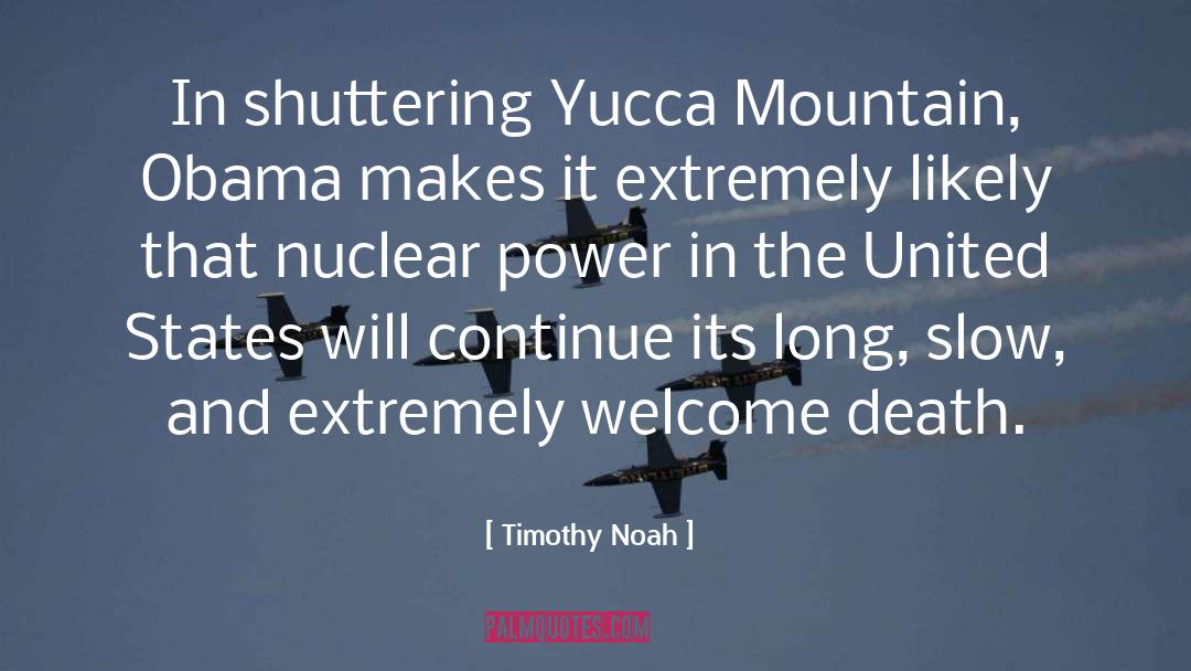 Timothy Noah Quotes: In shuttering Yucca Mountain, Obama