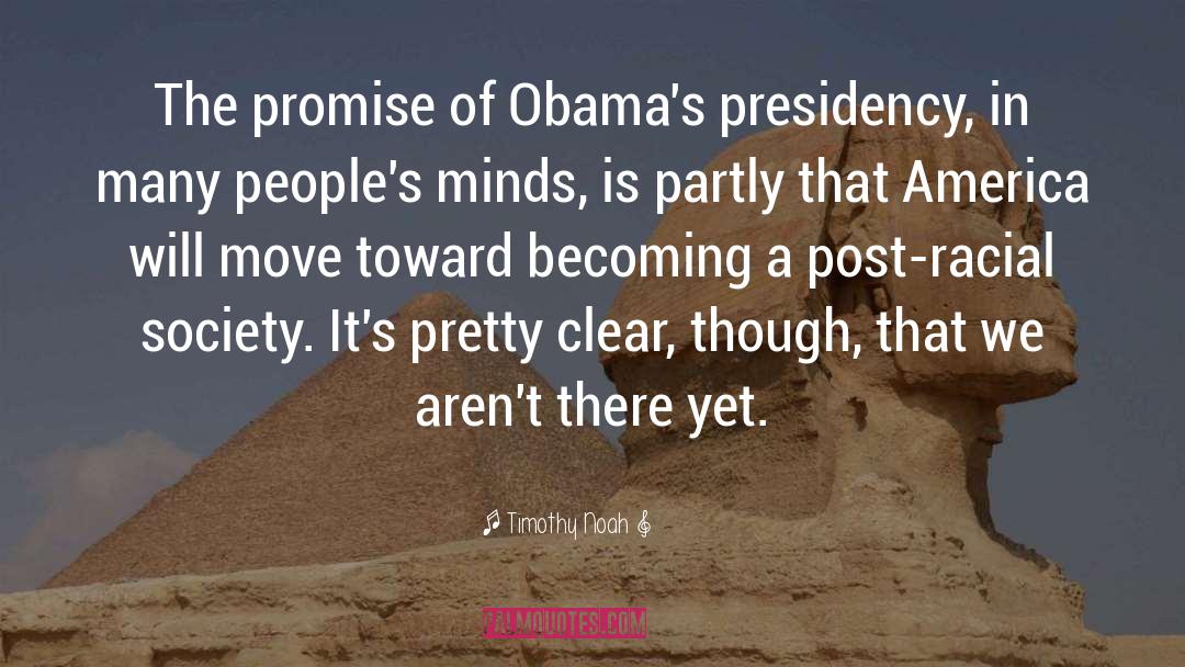 Timothy Noah Quotes: The promise of Obama's presidency,