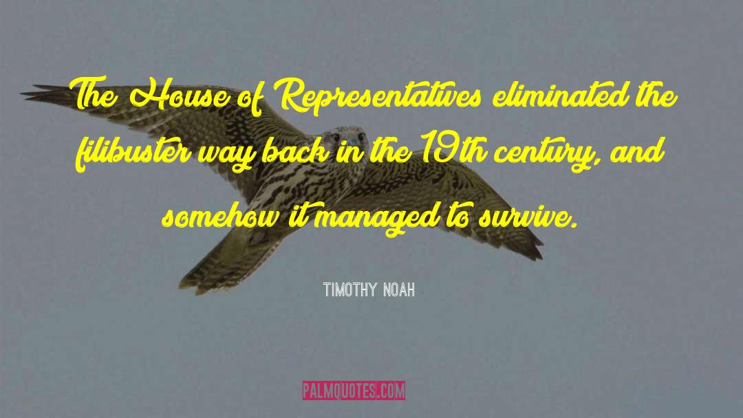 Timothy Noah Quotes: The House of Representatives eliminated