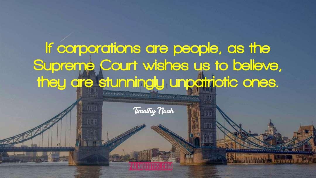 Timothy Noah Quotes: If corporations are people, as