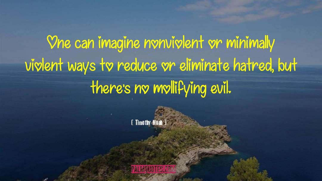 Timothy Noah Quotes: One can imagine nonviolent or