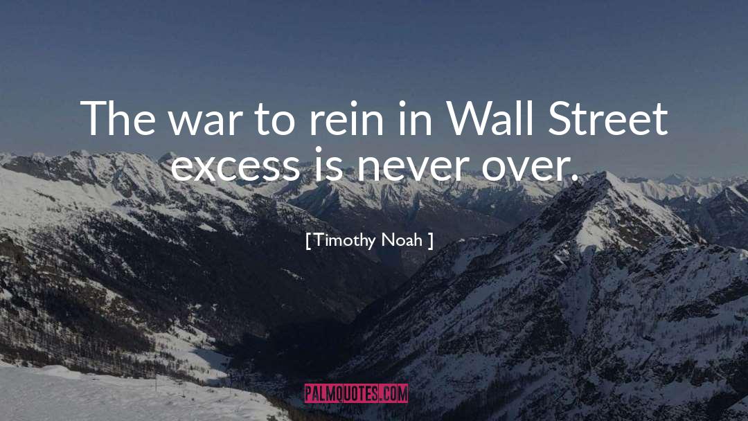 Timothy Noah Quotes: The war to rein in