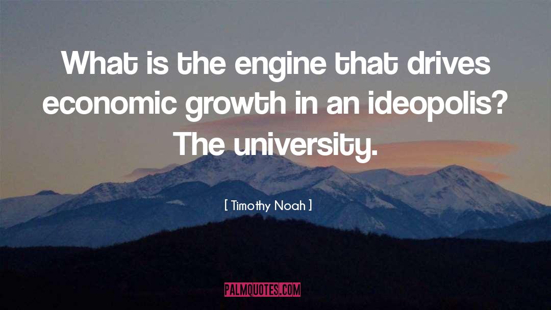 Timothy Noah Quotes: What is the engine that