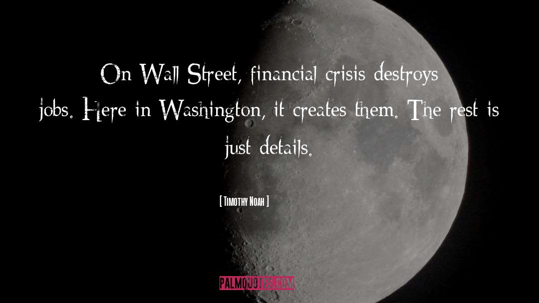Timothy Noah Quotes: On Wall Street, financial crisis