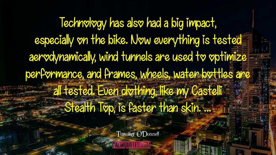 Timothy O'Donnell Quotes: Technology has also had a