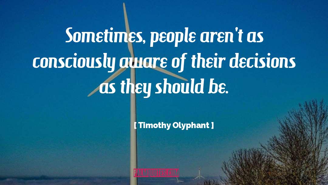 Timothy Olyphant Quotes: Sometimes, people aren't as consciously