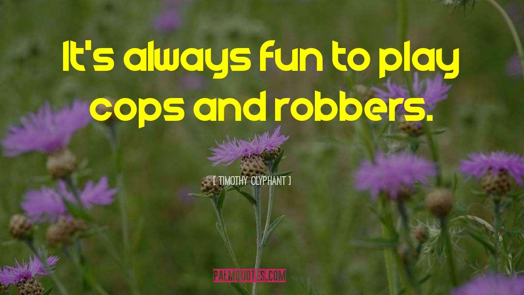 Timothy Olyphant Quotes: It's always fun to play