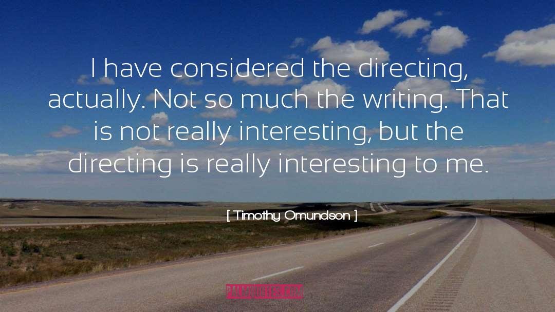 Timothy Omundson Quotes: I have considered the directing,