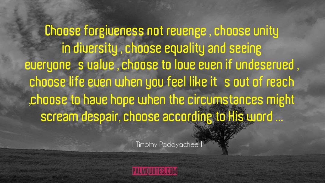 Timothy Padayachee Quotes: Choose forgiveness not revenge ,