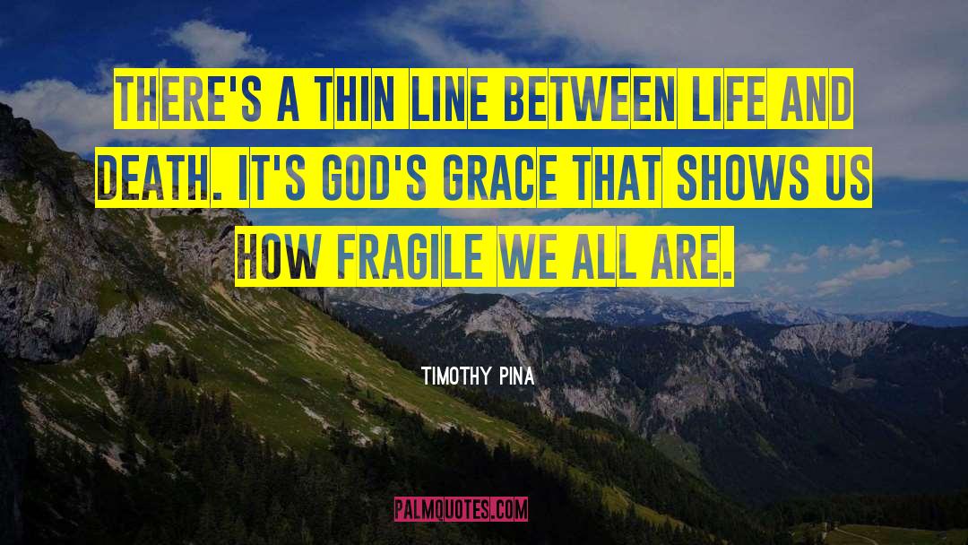 Timothy Pina Quotes: There's a thin line between