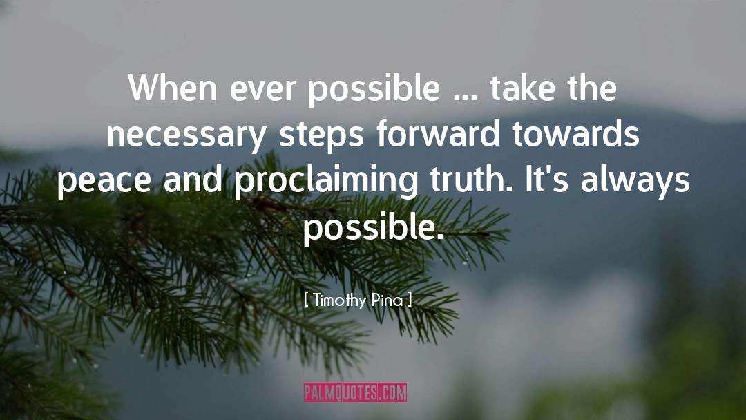 Timothy Pina Quotes: When ever possible ... take