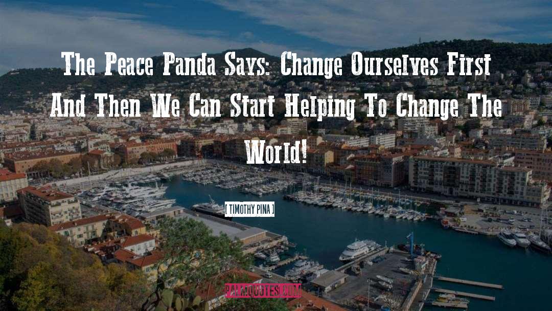 Timothy Pina Quotes: The Peace Panda Says: Change