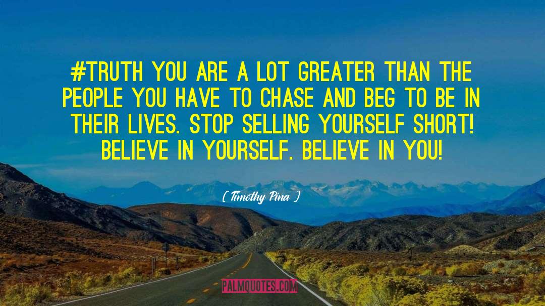 Timothy Pina Quotes: #Truth You are a lot