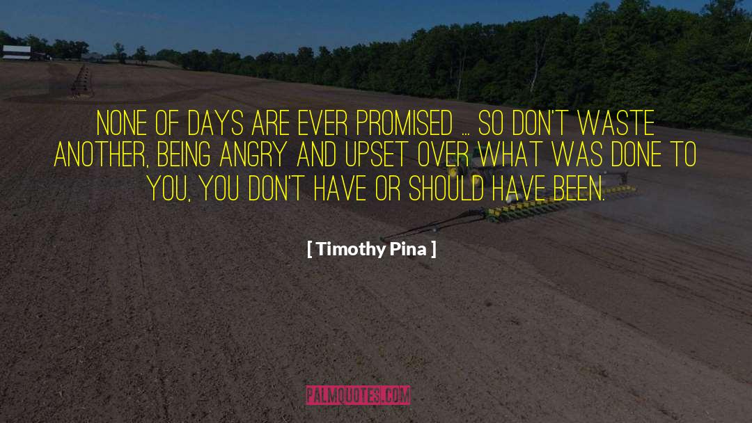 Timothy Pina Quotes: None OF Days Are Ever