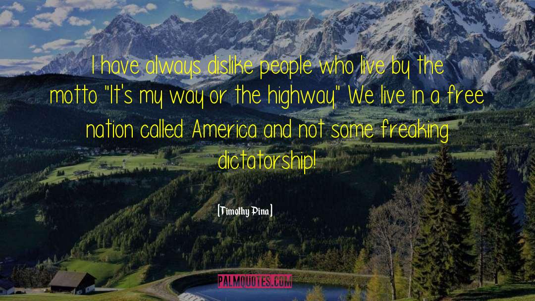 Timothy Pina Quotes: I have always dislike people