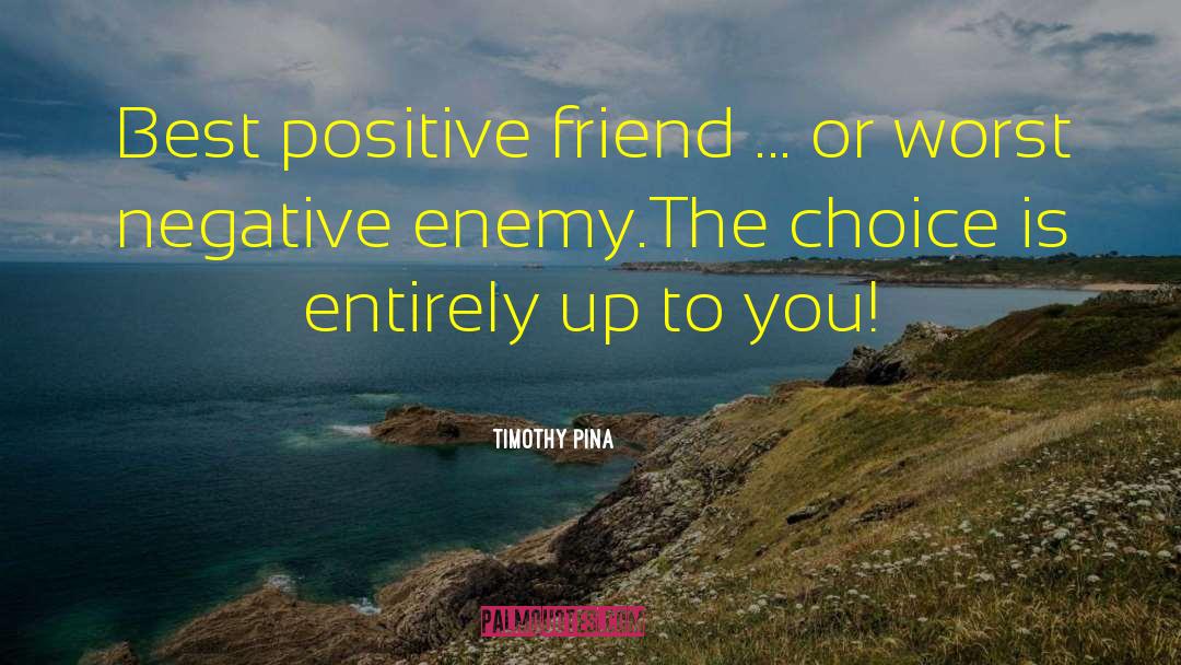 Timothy Pina Quotes: Best positive friend ... or