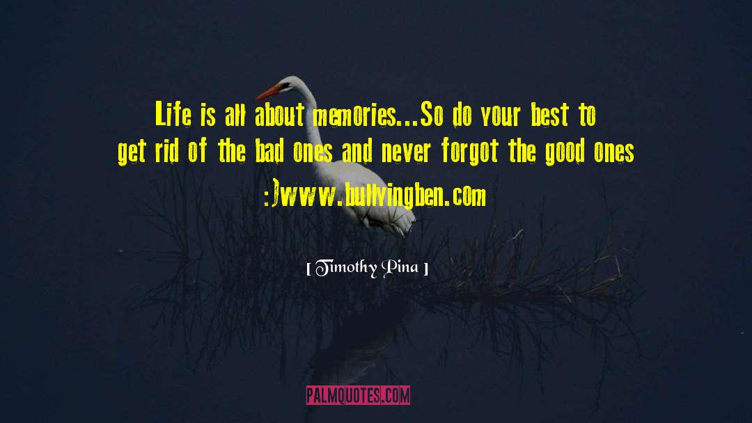 Timothy Pina Quotes: Life is all about memories...<br