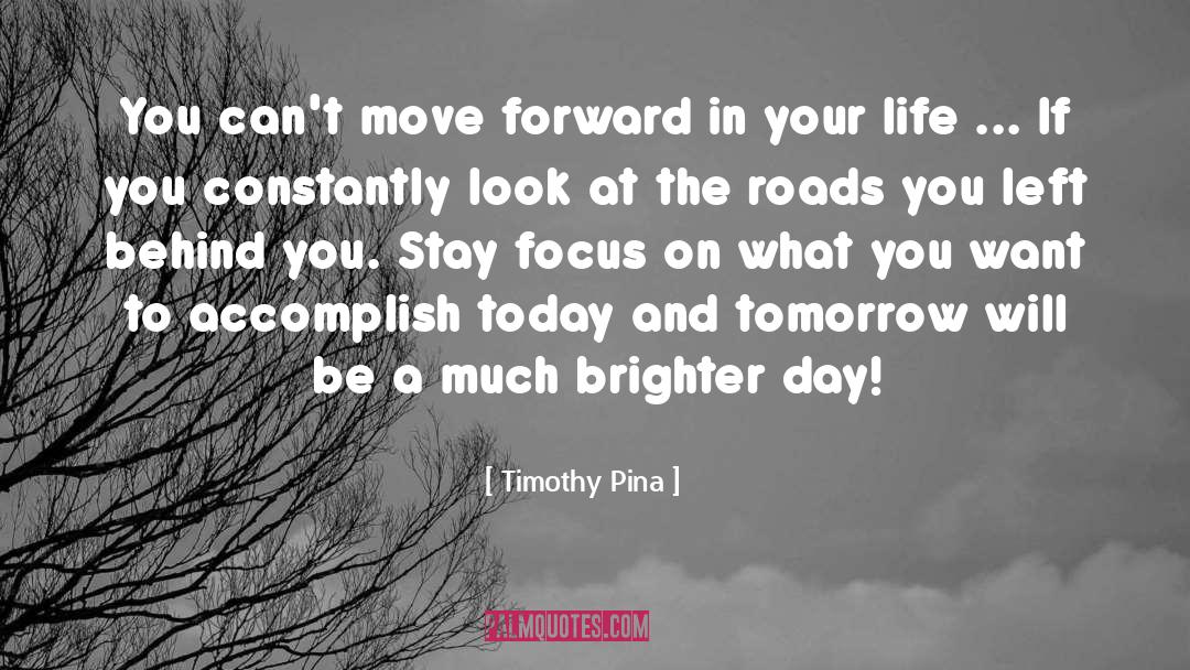 Timothy Pina Quotes: You can't move forward in