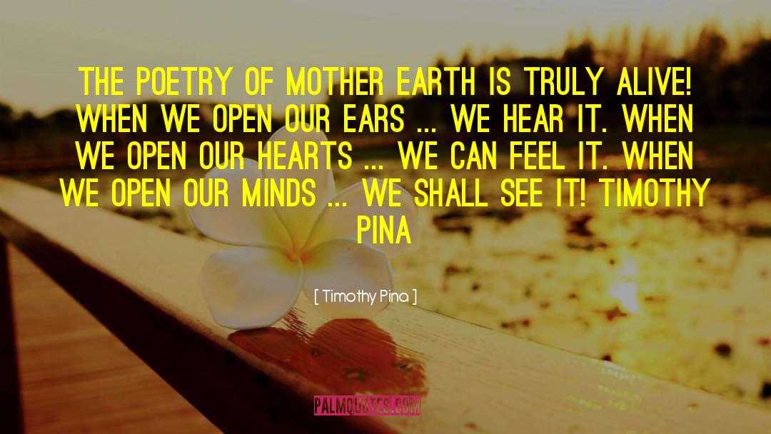 Timothy Pina Quotes: The poetry of mother earth