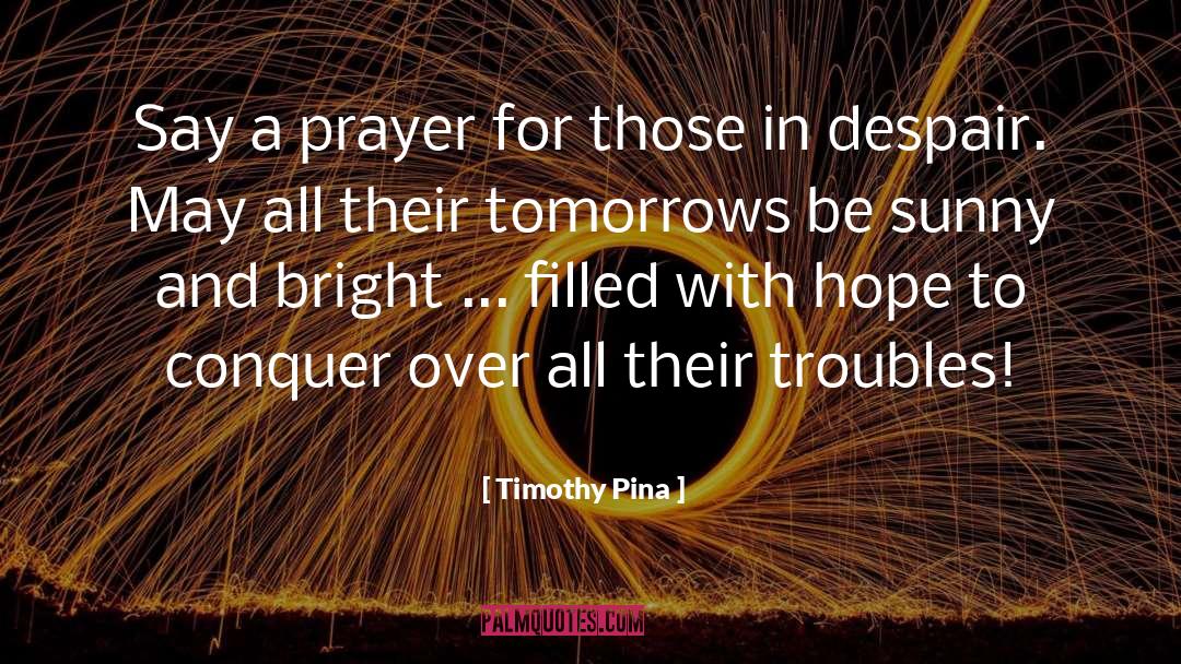 Timothy Pina Quotes: Say a prayer for those