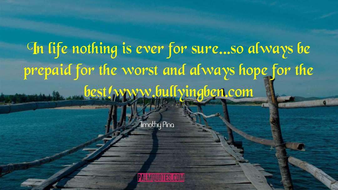 Timothy Pina Quotes: In life nothing is ever