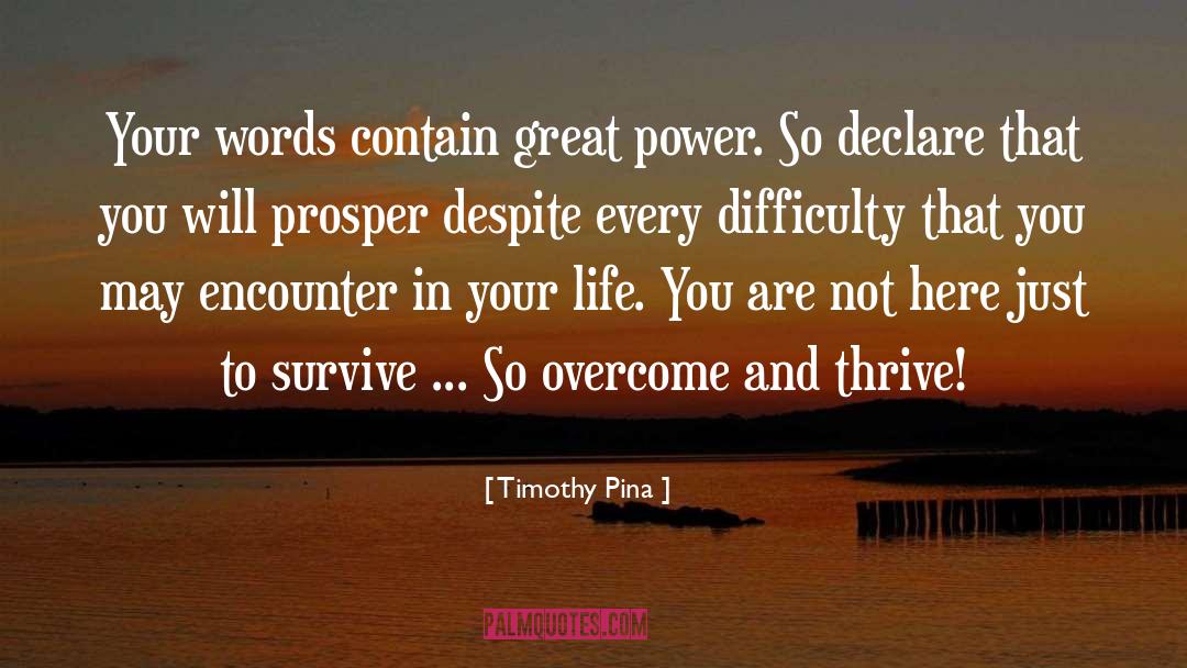 Timothy Pina Quotes: Your words contain great power.