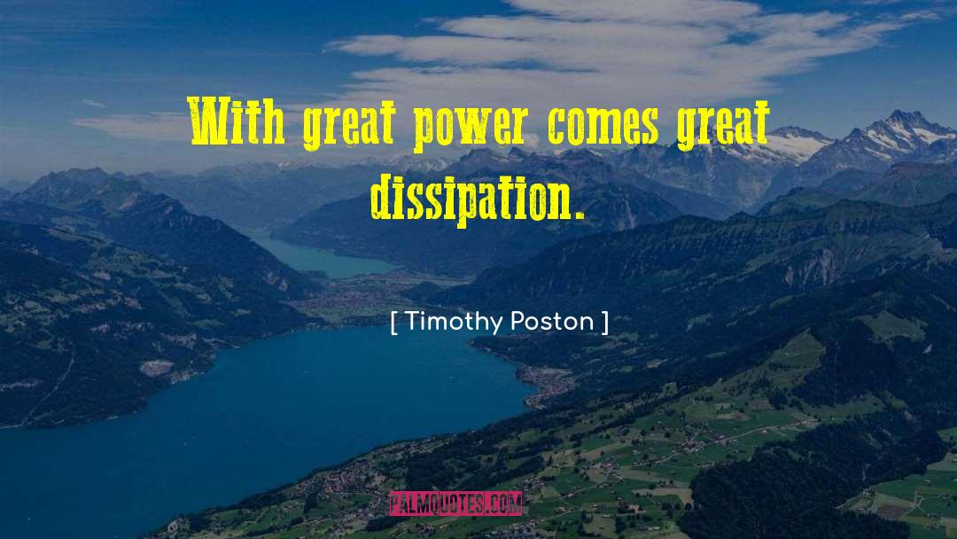 Timothy Poston Quotes: With great power comes great