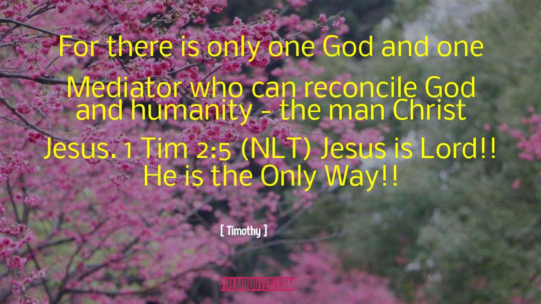 Timothy Quotes: For there is only one