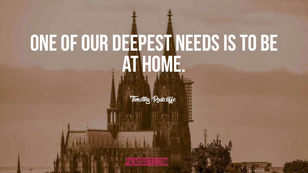 Timothy Radcliffe Quotes: One of our deepest needs