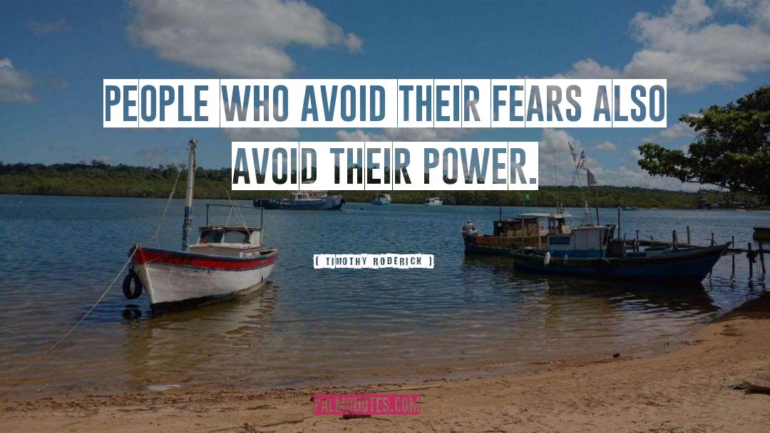 Timothy Roderick Quotes: People who avoid their fears