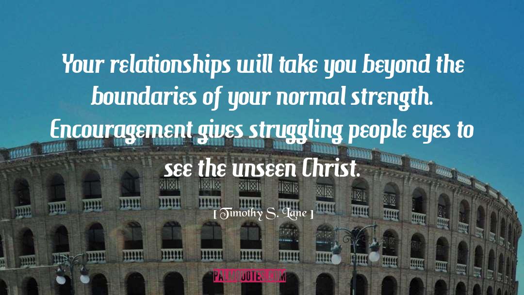 Timothy S. Lane Quotes: Your relationships will take you